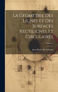 Produktbild: La Geometrie Des Lignes Et Des Surfaces Rectilignes Et Circulaires; Volume 1