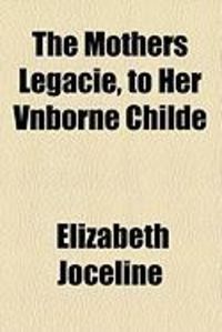 Produktbild: The Mothers Legacie, to Her Vnborne Childe