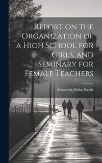 Produktbild: Report on the Organization of a High School for Girls, and Seminary for Female Teachers
