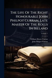 Produktbild: The Life Of The Right Honourable John Philpot Curran, Late Master Of The Rolls In Ireland