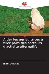 Produktbild: Aider les agricultrices &agrave; tirer parti des secteurs d'activit&eacute; alternatifs