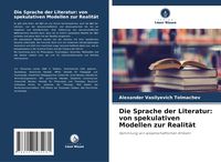 Produktbild: Die Sprache der Literatur: von spekulativen Modellen zur Realit&auml;t