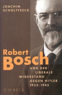Produktbild: Robert Bosch und der liberale Widerstand gegen Hitler 1933 bis 1945