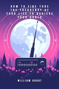 Produktbild: How to Fine-Tune the Frequency of Your Life to Achieve Your Goals