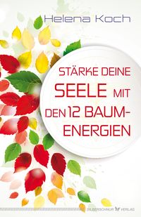 Produktbild: St&auml;rke deine Seele mit den 12 Baumenergien