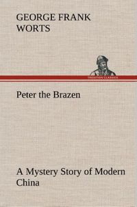 Produktbild: Peter the Brazen A Mystery Story of Modern China