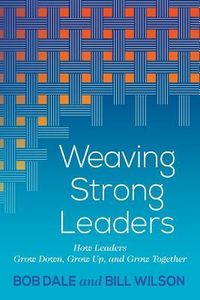 Produktbild: Weaving Strong Leaders: How Leaders Grow Down, Grow Up, and Grow Together