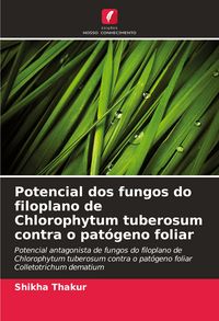 Produktbild: Potencial dos fungos do filoplano de Chlorophytum tuberosum contra o pat&oacute;geno foliar