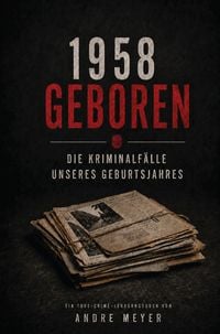 Produktbild: 1958 geboren - Die Kriminalf&auml;lle unseres Geburtsjahres