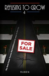 Produktbild: Refusing to Grow 4: The Real Estate Tycoon that bulldozed his way to the top.