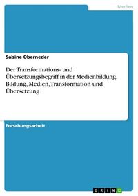 Produktbild: Der Transformations- und &Uuml;bersetzungsbegriff in der Medienbildung. Bildung, Medien, Transformation und &Uuml;bersetzung