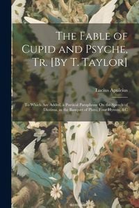 Produktbild: The Fable of Cupid and Psyche, Tr. [By T. Taylor]