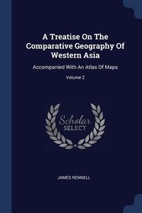 Produktbild: A Treatise On The Comparative Geography Of Western Asia: Accompanied With An Atlas Of Maps; Volume 2