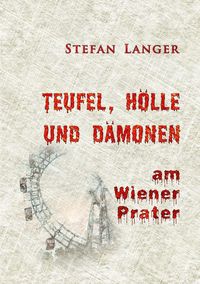 Produktbild: Teufel, H&ouml;lle und D&auml;monen am Wiener Prater