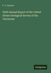 Produktbild: Sixth Annual Report of the United States Geological Survey of the Territories