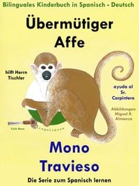 Produktbild: Bilinguales Kinderbuch in Deutsch und Spanisch: &Uuml;berm&uuml;tiger Affe hilft Herrn Tischler - Mono Travieso ayuda al Sr. Carpintero (Die Serie zum Spanisch