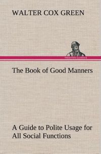 Produktbild: The Book of Good Manners; a Guide to Polite Usage for All Social Functions
