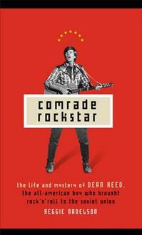 Produktbild: Comrade Rockstar: The Life and Mystery of Dean Reed, the All-American Boy Who Brought Rock 'n' Roll to the Soviet Union