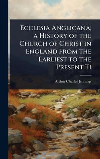 Produktbild: Ecclesia Anglicana; a History of the Church of Christ in England From the Earliest to the Present Ti