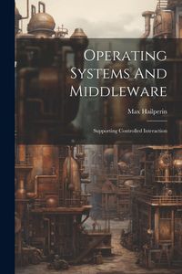 Produktbild: Operating Systems And Middleware: Supporting Controlled Interaction