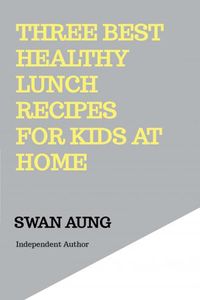 Produktbild: Three Best Healthy Lunch Recipes for Kids at Home