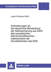 Produktbild: Anforderungen an die steuerliche Behandlung der Alterssicherung aus Sicht des europ&auml;ischen Gemeinschaftsrechts - insbesondere der Grundfreiheiten des EGV