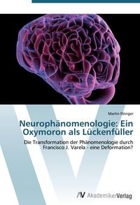 Produktbild: Neuroph&auml;nomenologie: Ein Oxymoron als L&uuml;ckenf&uuml;ller