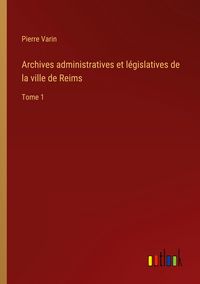 Produktbild: Archives administratives et l&eacute;gislatives de la ville de Reims