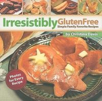 Produktbild: Irresistibly Gluten Free: Simple Family Favorite Recipes