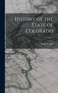 Produktbild: History of the State of Colorado; Volume 1