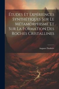 Produktbild: &Eacute;tudes Et Exp&eacute;riences Synth&eacute;tiques Sur Le M&eacute;tamorphisme Et Sur La Formation Des Roches Cristallines