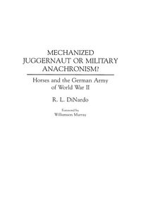 Produktbild: Mechanized Juggernaut or Military Anachronism? Horses and the German Army of World War II