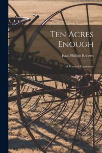 Produktbild: Ten Acres Enough; a Practical Experience
