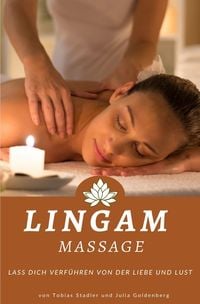 Produktbild: Lingam Massage: Lass dich verf&uuml;hren von der Liebe und Lust: von Tobias Stadler und Julia Goldenberg
