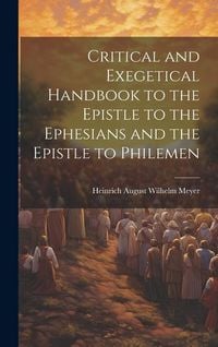 Produktbild: Critical and Exegetical Handbook to the Epistle to the Ephesians and the Epistle to Philemen