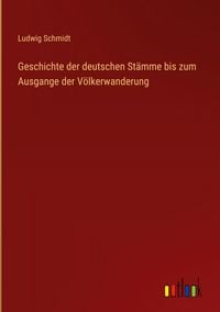 Produktbild: Geschichte der deutschen St&auml;mme bis zum Ausgange der V&ouml;lkerwanderung