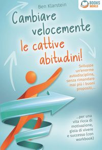 Produktbild: Cambiare velocemente le cattive abitudini!: Sviluppa un'enorme autodisciplina, senza rimandare mai pi&ugrave; i buoni propositi, ... per una vita ricca di mo