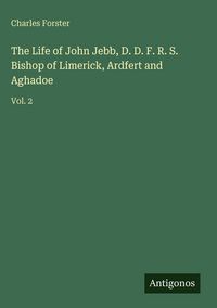 Produktbild: The Life of John Jebb, D. D. F. R. S. Bishop of Limerick, Ardfert and Aghadoe