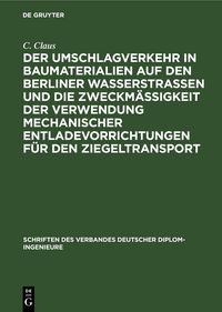 Produktbild: Der Umschlagverkehr in Baumaterialien auf den Berliner Wasserstra&szlig;en und die Zweckm&auml;&szlig;igkeit der Verwendung mechanischer Entladevorrichtungen f&uuml;r den Z