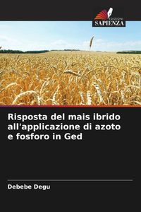 Produktbild: Risposta del mais ibrido all'applicazione di azoto e fosforo in Ged
