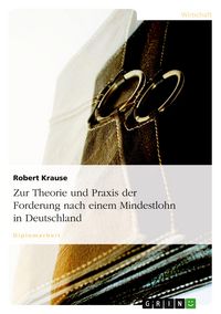 Produktbild: Zur Theorie und Praxis der Forderung nach einem Mindestlohn in Deutschland
