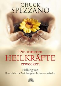 Produktbild: Die inneren Heilkr&auml;fte erwecken: Heilung von Krankheiten - Beziehungen - Lebensumst&auml;nden