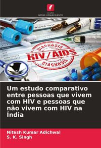 Produktbild: Um estudo comparativo entre pessoas que vivem com HIV e pessoas que n&atilde;o vivem com HIV na &Iacute;ndia