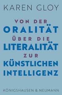 Produktbild: Von der Oralit&auml;t &uuml;ber die Literalit&auml;t zur K&uuml;nstlichen Intelligenz