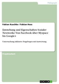 Produktbild: Entstehung und Eigenschaften Sozialer Netzwerke: Von Facebook &uuml;ber Myspace bis Google+