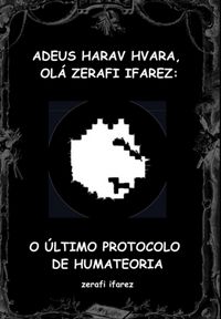Produktbild: Adeus Harav Hvara, Ol&aacute; Zerafi Ifarez: O &Uacute;ltimo Protocolo De Humateoria