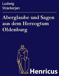 Produktbild: Aberglaube und Sagen aus dem Herzogtum Oldenburg