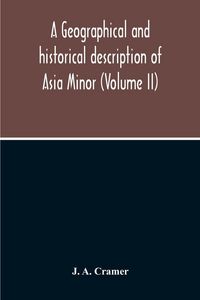 Produktbild: A Geographical And Historical Description Of Asia Minor (Volume Ii)