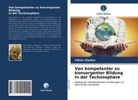 Produktbild: Von kompetenter zu konvergenter Bildung in der Technosph&auml;re