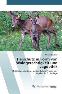 Produktbild: Tierschutz in Form von Waidgerechtigkeit und Jagdethik